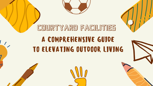 Courtyard Facilities: A Comprehensive Guide to Elevating Outdoor Living