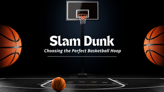 Slam Dunk: Choosing the Perfect Basketball Hoop