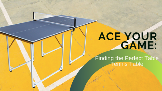 Ace Your Game: Finding the Perfect Table Tennis Table